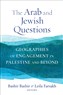 Bashir Bashir and Leila Farsakh, eds., The Arab and Jewish Questions: Geographies of Engagement in Palestine and Beyond (New Texts Out Now)